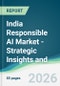 India Responsible AI Market - Strategic Insights and Forecasts (2026-2031) - Product Thumbnail Image