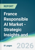 France Responsible AI Market - Strategic Insights and Forecasts (2026-2031)- Product Image