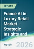 France AI in Luxury Retail Market - Strategic Insights and Forecasts (2026-2031)- Product Image