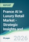 France AI in Luxury Retail Market - Strategic Insights and Forecasts (2026-2031) - Product Thumbnail Image