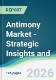 Antimony Market - Strategic Insights and Forecasts (2026-2031)- Product Image
