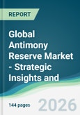 Global Antimony Reserve Market - Strategic Insights and Forecasts (2026-2031)- Product Image
