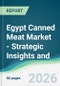 Egypt Canned Meat Market - Strategic Insights and Forecasts (2026-2031) - Product Thumbnail Image