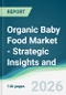 Organic Baby Food Market - Strategic Insights and Forecasts (2026-2031) - Product Thumbnail Image