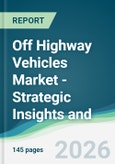 Off Highway Vehicles Market - Strategic Insights and Forecasts (2026-2031)- Product Image