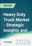 Heavy Duty Truck Market - Strategic Insights and Forecasts (2026-2031)- Product Image