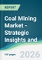 Coal Mining Market - Strategic Insights and Forecasts (2026-2031) - Product Thumbnail Image
