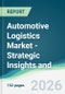 Automotive Logistics Market - Strategic Insights and Forecasts (2026-2031) - Product Thumbnail Image