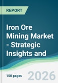 Iron Ore Mining Market - Strategic Insights and Forecasts (2026-2031)- Product Image