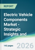Electric Vehicle Components Market - Strategic Insights and Forecasts (2026-2031)- Product Image