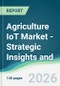 Agriculture IoT Market - Strategic Insights and Forecasts (2026-2031) - Product Thumbnail Image
