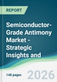 Semiconductor-Grade Antimony Market - Strategic Insights and Forecasts (2026-2031)- Product Image