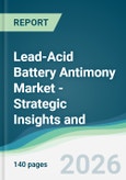 Lead-Acid Battery Antimony Market - Strategic Insights and Forecasts (2026-2031)- Product Image