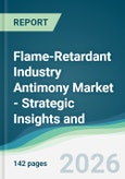 Flame-Retardant Industry Antimony Market - Strategic Insights and Forecasts (2026-2031)- Product Image