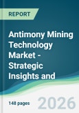 Antimony Mining Technology Market - Strategic Insights and Forecasts (2026-2031)- Product Image
