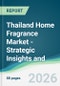 Thailand Home Fragrance Market - Strategic Insights and Forecasts (2026-2031) - Product Thumbnail Image