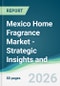 Mexico Home Fragrance Market - Strategic Insights and Forecasts (2026-2031) - Product Thumbnail Image
