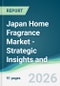 Japan Home Fragrance Market - Strategic Insights and Forecasts (2026-2031) - Product Thumbnail Image