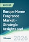 Europe Home Fragrance Market - Strategic Insights and Forecasts (2026-2031) - Product Thumbnail Image