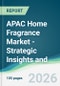 APAC Home Fragrance Market - Strategic Insights and Forecasts (2026-2031) - Product Thumbnail Image