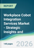 Workplace Cobot Integration Services Market - Strategic Insights and Forecasts (2026-2031)- Product Image