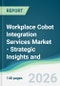 Workplace Cobot Integration Services Market - Strategic Insights and Forecasts (2026-2031) - Product Thumbnail Image