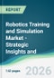 Robotics Training and Simulation Market - Strategic Insights and Forecasts (2026-2031) - Product Thumbnail Image