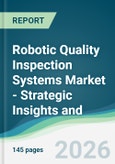Robotic Quality Inspection Systems Market - Strategic Insights and Forecasts (2026-2031)- Product Image