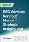 ESG Advisory Services Market - Strategic Insights and Forecasts (2026-2031) - Product Thumbnail Image