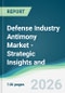 Defense Industry Antimony Market - Strategic Insights and Forecasts (2026-2031) - Product Thumbnail Image