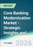 Core Banking Modernization Market - Strategic Insights and Forecasts (2026-2031)- Product Image