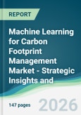 Machine Learning for Carbon Footprint Management Market - Strategic Insights and Forecasts (2026-2031)- Product Image