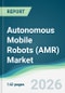 Autonomous Mobile Robots (AMR) Market - Forecasts from 2026 to 2031 - Product Thumbnail Image