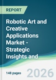 Robotic Art and Creative Applications Market - Strategic Insights and Forecasts (2026-2031)- Product Image