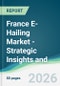 France E-Hailing Market - Strategic Insights and Forecasts (2026-2031) - Product Thumbnail Image