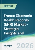 France Electronic Health Records (EHR) Market - Strategic Insights and Forecasts (2026-2031)- Product Image