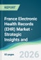 France Electronic Health Records (EHR) Market - Strategic Insights and Forecasts (2026-2031) - Product Thumbnail Image
