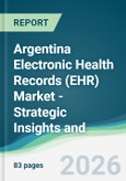 Argentina Electronic Health Records (EHR) Market - Strategic Insights and Forecasts (2026-2031)- Product Image