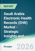 Saudi Arabia Electronic Health Records (EHR) Market - Strategic Insights and Forecasts (2026-2031)- Product Image