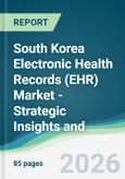 South Korea Electronic Health Records (EHR) Market - Strategic Insights and Forecasts (2026-2031)- Product Image