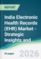 India Electronic Health Records (EHR) Market - Strategic Insights and Forecasts (2026-2031) - Product Thumbnail Image