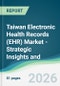 Taiwan Electronic Health Records (EHR) Market - Strategic Insights and Forecasts (2026-2031) - Product Thumbnail Image