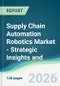 Supply Chain Automation Robotics Market - Strategic Insights and Forecasts (2026-2031) - Product Thumbnail Image