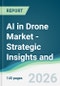 AI in Drone Market - Strategic Insights and Forecasts (2026-2031) - Product Thumbnail Image