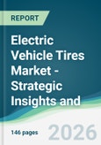 Electric Vehicle Tires Market - Strategic Insights and Forecasts (2026-2031)- Product Image