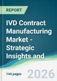 IVD Contract Manufacturing Market - Strategic Insights and Forecasts (2026-2031)- Product Image