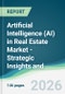 Artificial Intelligence (AI) in Real Estate Market - Strategic Insights and Forecasts (2026-2031) - Product Thumbnail Image