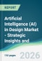 Artificial Intelligence (AI) in Design Market - Strategic Insights and Forecasts (2026-2031) - Product Thumbnail Image