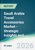 Saudi Arabia Travel Accessories Market - Strategic Insights and Forecasts (2026-2031)- Product Image