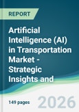 Artificial Intelligence (AI) in Transportation Market - Strategic Insights and Forecasts (2026-2031)- Product Image